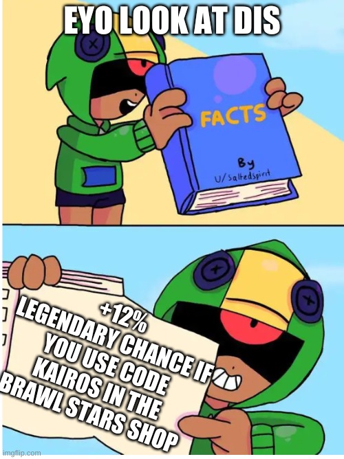 So True | EYO LOOK AT DIS; +12% LEGENDARY CHANCE IF YOU USE CODE KAIROS IN THE BRAWL STARS SHOP | image tagged in brawl stars fact | made w/ Imgflip meme maker