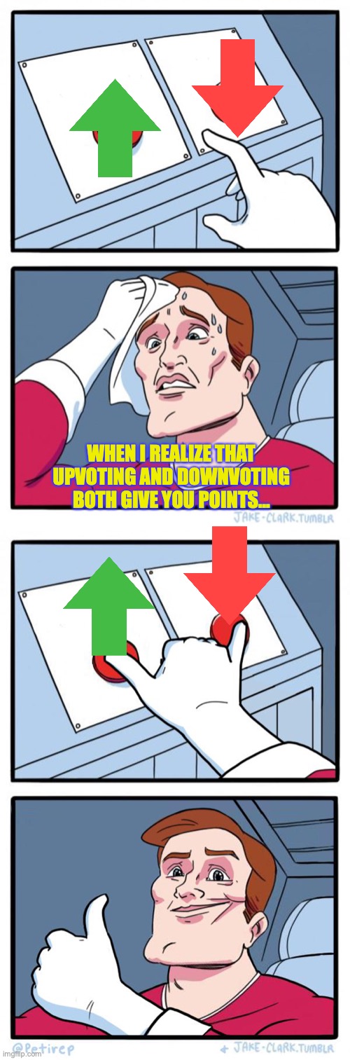 Upvote or downvote? | WHEN I REALIZE THAT UPVOTING AND DOWNVOTING BOTH GIVE YOU POINTS... | image tagged in memes,two buttons,both buttons pressed,upvotes,downvote | made w/ Imgflip meme maker