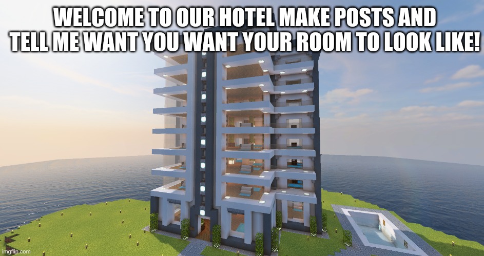 :) |  WELCOME TO OUR HOTEL MAKE POSTS AND TELL ME WANT YOU WANT YOUR ROOM TO LOOK LIKE! | made w/ Imgflip meme maker