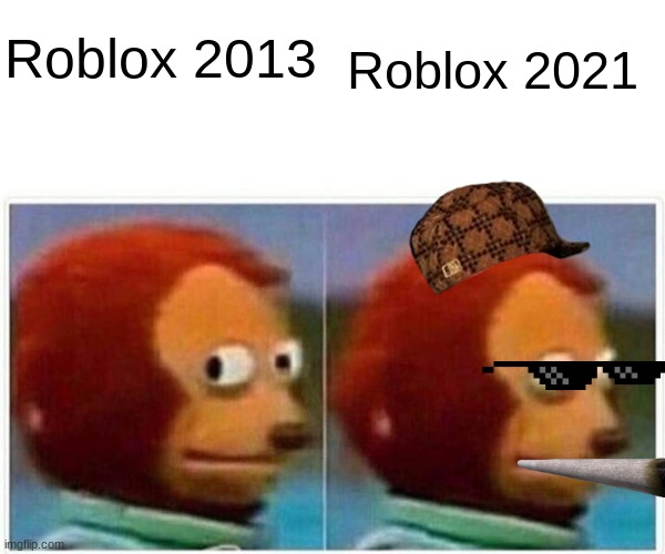 Monkey Puppet | Roblox 2013; Roblox 2021 | image tagged in memes,monkey puppet | made w/ Imgflip meme maker