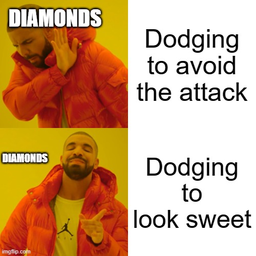 Brawlhalla diamonds be like | DIAMONDS; Dodging to avoid the attack; Dodging to look sweet; DIAMONDS | image tagged in memes,drake hotline bling | made w/ Imgflip meme maker