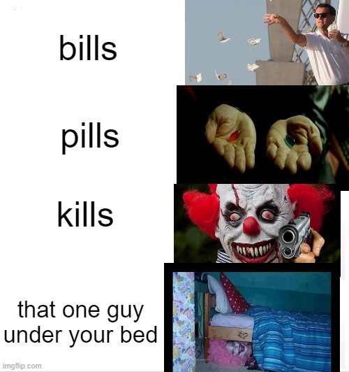 20 secs for laughter for mom years of therapy for kid | bills; pills; kills; that one guy under your bed | image tagged in memes,clown applying makeup | made w/ Imgflip meme maker