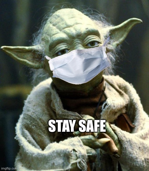 I hate covid 19 | STAY SAFE | image tagged in memes,star wars yoda | made w/ Imgflip meme maker