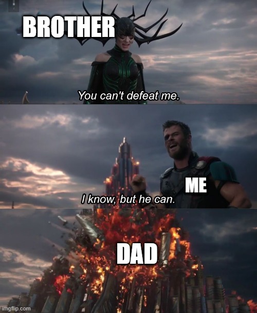 I know, but he can | BROTHER; ME; DAD | image tagged in i know but he can | made w/ Imgflip meme maker