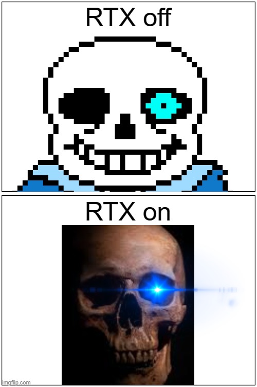 LEL! | RTX off; RTX on | image tagged in memes,blank comic panel 1x2 | made w/ Imgflip meme maker