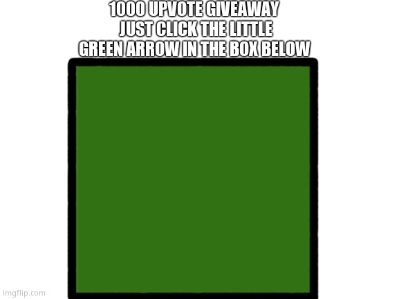 No Chance |  1000 UPVOTE GIVEAWAY 
JUST CLICK THE LITTLE GREEN ARROW IN THE BOX BELOW | image tagged in fake,giveaway,funny,no upvotes | made w/ Imgflip meme maker