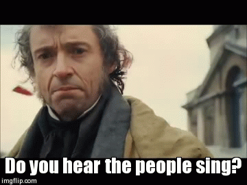 Do you hear the people sing? | image tagged in gifs | made w/ Imgflip video-to-gif maker