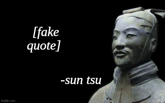 I saved the text quote settings | [fake quote] | image tagged in sun tsu fake quote | made w/ Imgflip meme maker