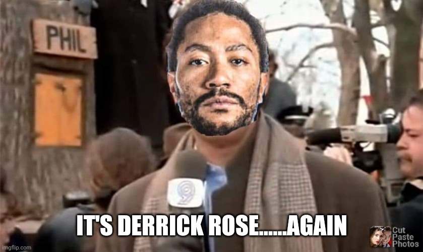 Derrick Rose Day | IT'S DERRICK ROSE......AGAIN | image tagged in new york knicks,groundhog day | made w/ Imgflip meme maker