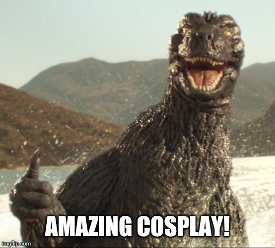 Godzilla approved | AMAZING COSPLAY! | image tagged in godzilla approved | made w/ Imgflip meme maker