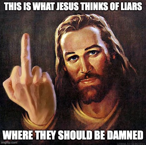 Jesus Middle Finger | THIS IS WHAT JESUS THINKS OF LIARS; WHERE THEY SHOULD BE DAMNED | image tagged in jesus,middle finger,memes | made w/ Imgflip meme maker