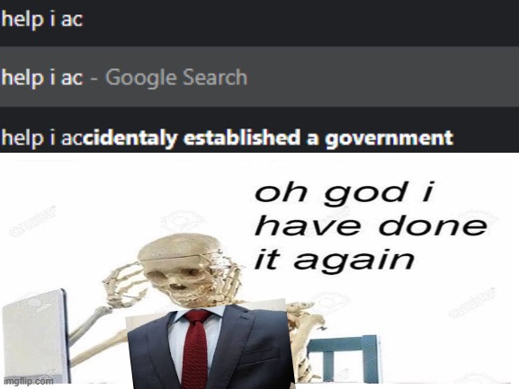 Oh God, I established a government! | image tagged in blank white template,oh god i have done it again,government,skeleton | made w/ Imgflip meme maker