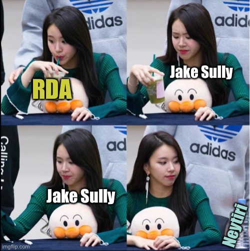 Chaeyoung drinking | Jake Sully; RDA; Jake Sully; Neytiri | image tagged in chaeyoung drinking,avatar,neytiri and jake,love story | made w/ Imgflip meme maker