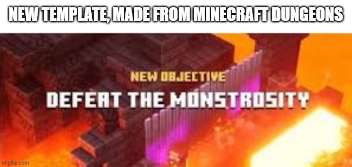 new template | NEW TEMPLATE, MADE FROM MINECRAFT DUNGEONS | made w/ Imgflip meme maker