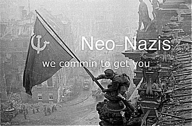 Vote Beez for immediate destruction of Third Reich | image tagged in neo-nazis we commin to get you,neo-nazis,nazis,war,world war 2,wwii | made w/ Imgflip meme maker