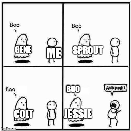 if you dont play brawl stars you want understand | SPROUT; GENE; ME; BOO; JESSIE; COLT | image tagged in ghost boo | made w/ Imgflip meme maker
