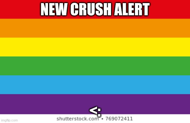 Lgbtq | NEW CRUSH ALERT; <: | image tagged in lgbtqp,lgbt,gay,lesbian,crushes,crush | made w/ Imgflip meme maker
