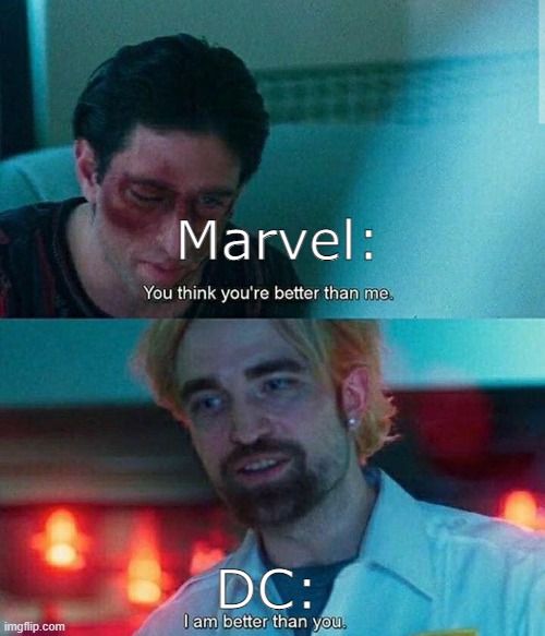 Im better than you | Marvel:; DC: | image tagged in im better than you | made w/ Imgflip meme maker