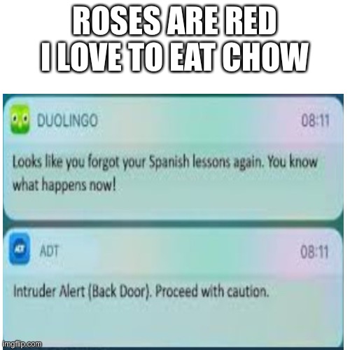 Sorry if the creator of the meme that on the front page is angry | ROSES ARE RED
I LOVE TO EAT CHOW | image tagged in uh oh | made w/ Imgflip meme maker
