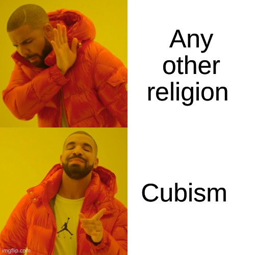 The purest religion | Any other religion; Cubism | image tagged in memes,drake hotline bling | made w/ Imgflip meme maker