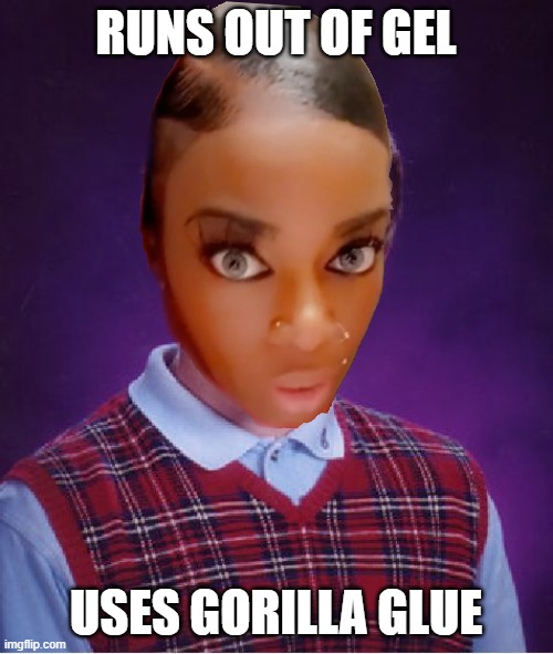 R.I.P. her scalp! ToT | RUNS OUT OF GEL; USES GORILLA GLUE | image tagged in memes,bad luck brian | made w/ Imgflip meme maker