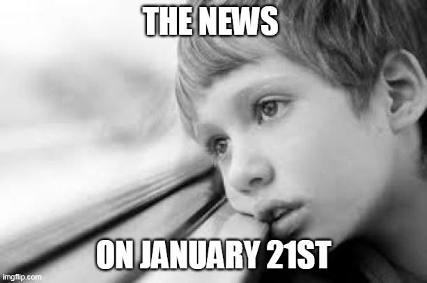 No news | THE NEWS; ON JANUARY 21ST | image tagged in news,trump,notrump,media,no news,boring news | made w/ Imgflip meme maker