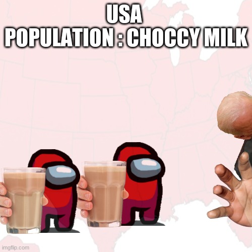 usa | USA 
POPULATION : CHOCCY MILK | image tagged in choccy milk | made w/ Imgflip meme maker