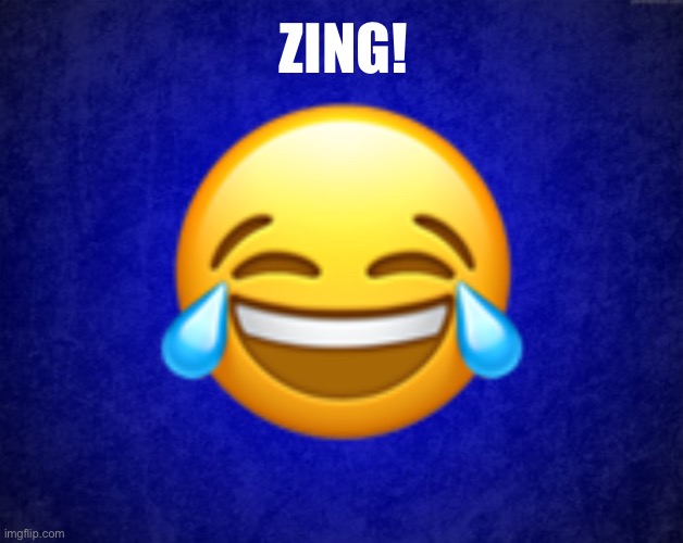 Laugh emoji | ZING! | image tagged in laugh emoji | made w/ Imgflip meme maker