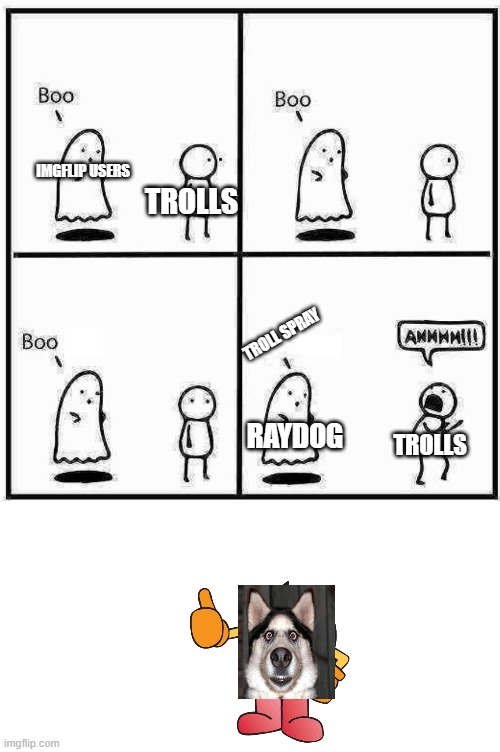 Ahh, You Gotta Have That Troll Spray... | IMGFLIP USERS; TROLLS; TROLL SPRAY; RAYDOG; TROLLS | image tagged in ghost boo,troll spray,ghost,boo,boi,raydog | made w/ Imgflip meme maker