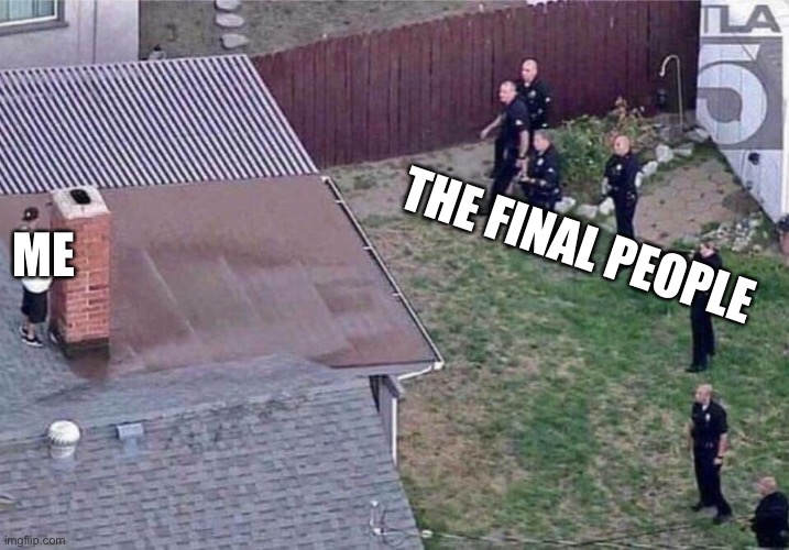 Stay Alive | THE FINAL PEOPLE; ME | image tagged in fortnite meme | made w/ Imgflip meme maker