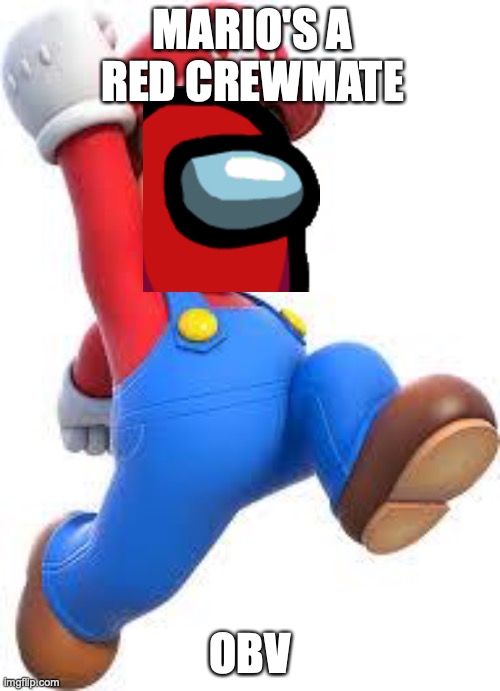 mario | MARIO'S A RED CREWMATE; OBV | image tagged in mario | made w/ Imgflip meme maker