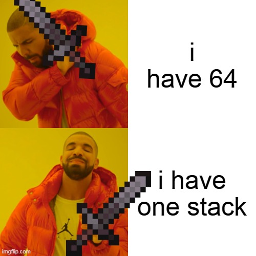 mineecraft meme | i have 64; i have one stack | image tagged in memes,drake hotline bling | made w/ Imgflip meme maker