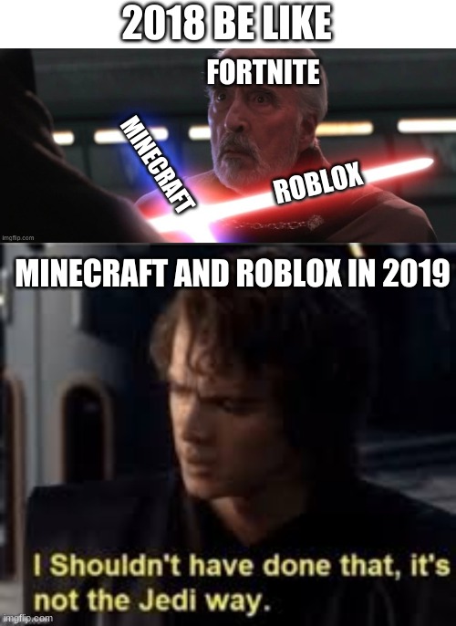 It was payback time in 2018 but now- all the sweats are leaking into Minecraft/Roblox | 2018 BE LIKE; FORTNITE; MINECRAFT; ROBLOX; MINECRAFT AND ROBLOX IN 2019 | image tagged in star wars,minecraft,roblox,fortnite | made w/ Imgflip meme maker