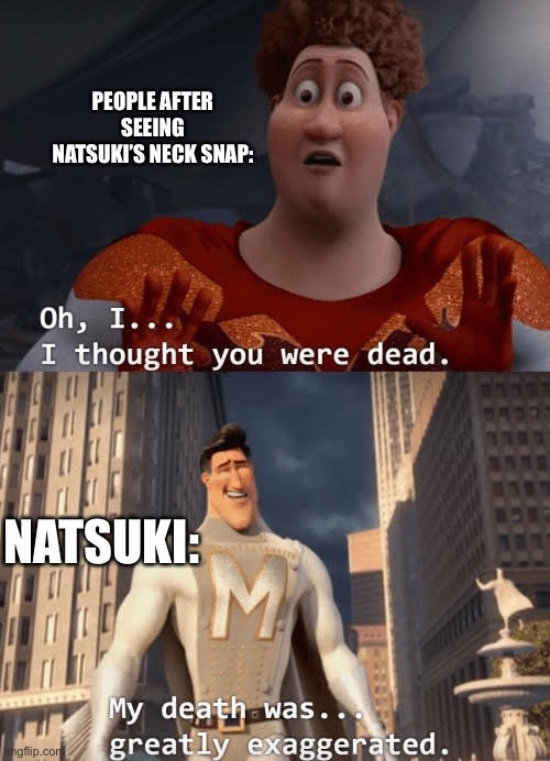 AH YES IM MAKING THIS DURING AN ONLINE CLASS- | PEOPLE AFTER SEEING NATSUKI’S NECK SNAP:; NATSUKI: | image tagged in my death was greatly exaggerated,ddlc,doki doki literature club,natsuki | made w/ Imgflip meme maker