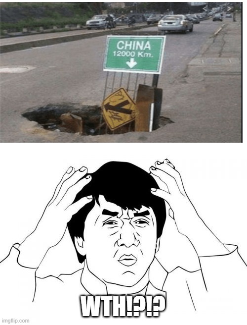 Wonder how long they took digging that | WTH!?!? | image tagged in memes,jackie chan wtf,funny,wth | made w/ Imgflip meme maker