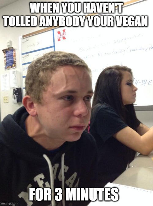 last meme for the day | WHEN YOU HAVEN'T TOLLED ANYBODY YOUR VEGAN; FOR 3 MINUTES | image tagged in hold fart | made w/ Imgflip meme maker
