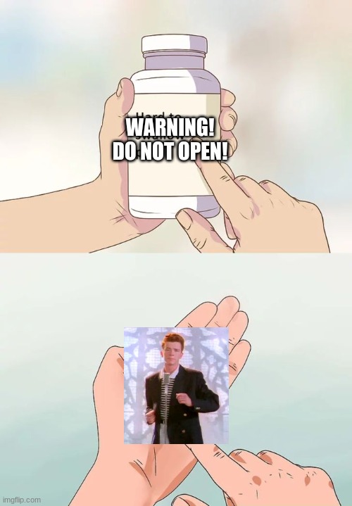 Warned ya | WARNING! DO NOT OPEN! | image tagged in memes,hard to swallow pills | made w/ Imgflip meme maker