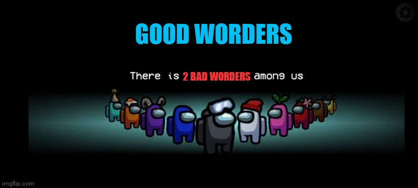 Among us | GOOD WORDERS; 2 BAD WORDERS | image tagged in there is___among us | made w/ Imgflip meme maker