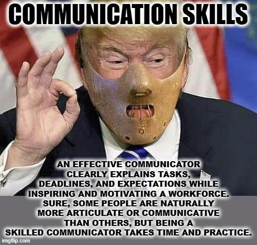 COMMUNICATION SKILLS | COMMUNICATION SKILLS; AN EFFECTIVE COMMUNICATOR CLEARLY EXPLAINS TASKS, DEADLINES, AND EXPECTATIONS WHILE INSPIRING AND MOTIVATING A WORKFORCE. SURE, SOME PEOPLE ARE NATURALLY MORE ARTICULATE OR COMMUNICATIVE THAN OTHERS, BUT BEING A SKILLED COMMUNICATOR TAKES TIME AND PRACTICE. | image tagged in communication,leader,skills,explain,expectations,inspire | made w/ Imgflip meme maker