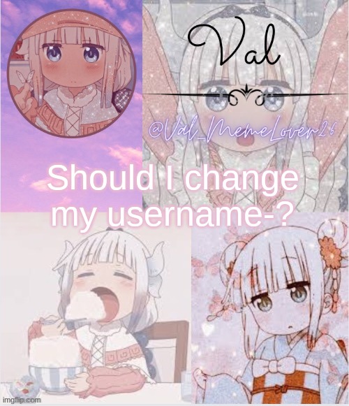 .. | Should I change my username-? | made w/ Imgflip meme maker