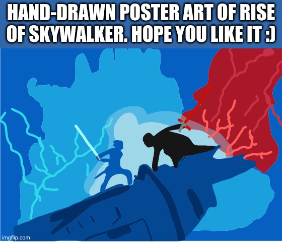 HAND-DRAWN POSTER ART OF RISE OF SKYWALKER. HOPE YOU LIKE IT :) | made w/ Imgflip meme maker