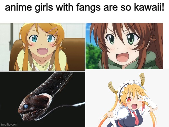 bottom left is cute, the others are meh | anime girls with fangs are so kawaii! | image tagged in blank white template,anime,anime meme | made w/ Imgflip meme maker