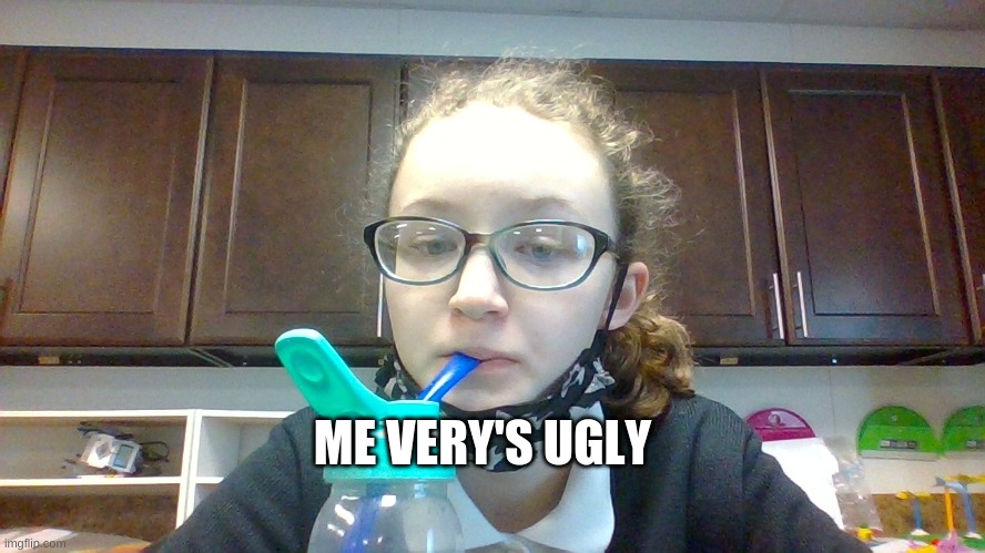 ME VERY'S UGLY | made w/ Imgflip meme maker