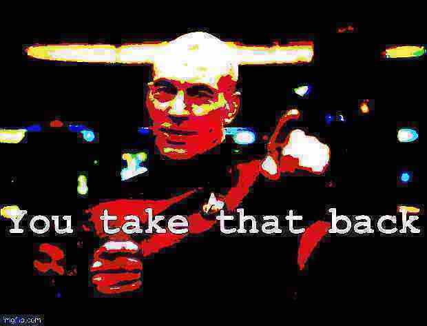 Captain Picard you take that back deep-fried 3 Blank Meme Template