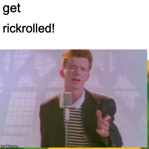 Oof | get; rickrolled! | image tagged in rickrolling | made w/ Imgflip meme maker