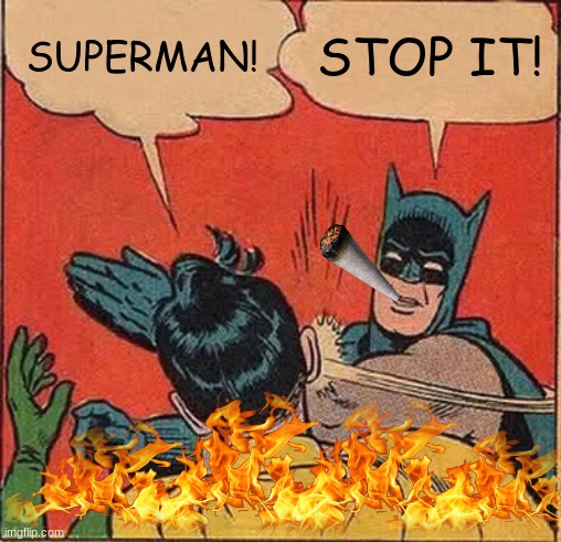 Batman Slapping Robin Meme | SUPERMAN! STOP IT! | image tagged in memes,batman slapping robin | made w/ Imgflip meme maker