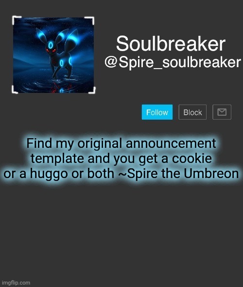 Spire | Find my original announcement template and you get a cookie or a huggo or both ~Spire the Umbreon | image tagged in spire | made w/ Imgflip meme maker