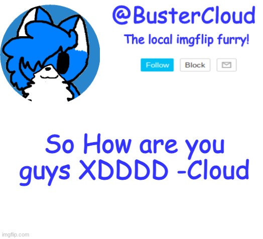 I AM INVICABLE- | So How are you guys XDDDD -Cloud | image tagged in clouddays announcement | made w/ Imgflip meme maker