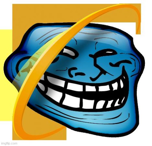 Internet Explorer | image tagged in internet explorer | made w/ Imgflip meme maker