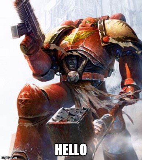 This is Darmug | HELLO | image tagged in space marine | made w/ Imgflip meme maker